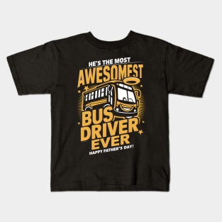 He's The Most Awesomest Bus Driver Ever Happy Father's Day | Dad Lover gifts Kids T-Shirt